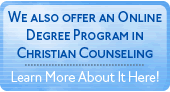 Online Degree Program in Christian Counseling now available.